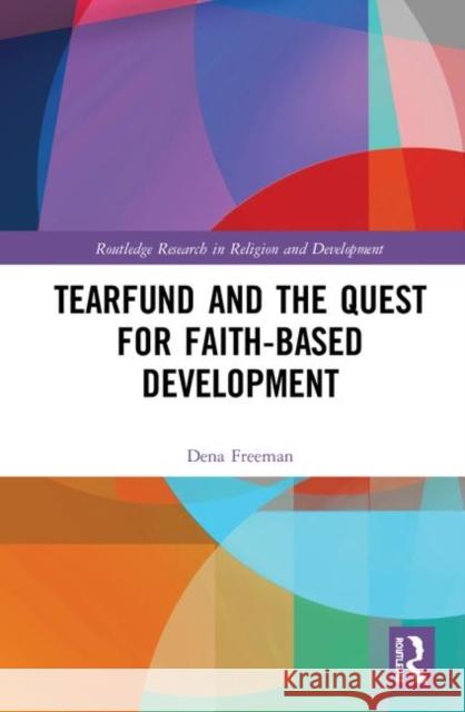 Tearfund and the Quest for Faith-Based Development Dena Freeman 9780367360214 Routledge - książka