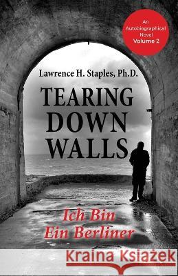 Tearing Down Walls: Ich Bin Ein Berliner Lawrence H Staples 9781685030643 Chiron Publications - książka