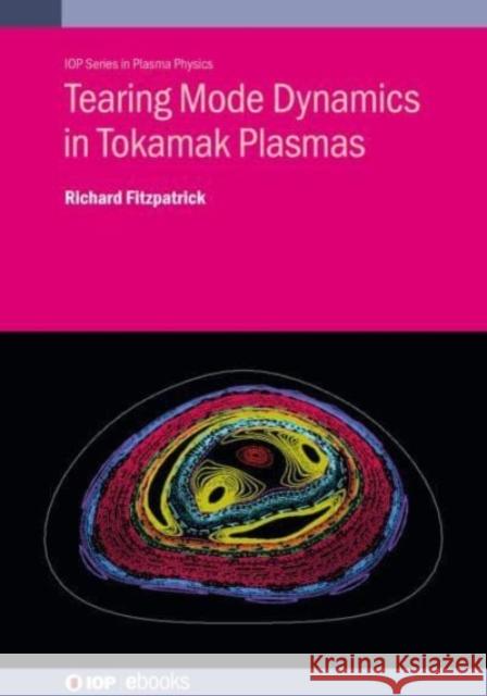 Tearing Mode Dynamics in Tokamak Plasmas Richard (The University of Texas) Fitzpatrick 9780750353656 Institute of Physics Publishing - książka