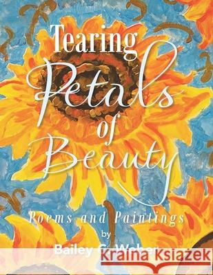 Tearing Petals of Beauty Bailey C. Weber 9781669812500 Xlibris Us - książka