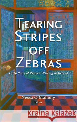 Tearing Stripes Off Zebras: Forty Years of Women Writing in Ireland Nessa O'Mahony 9781851323005 Arlen House - książka