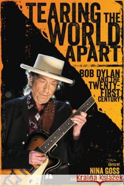 Tearing the World Apart: Bob Dylan and the Twenty-First Century Nina Goss Ogden Museum of Southern Art 9781496820143 University Press of Mississippi - książka