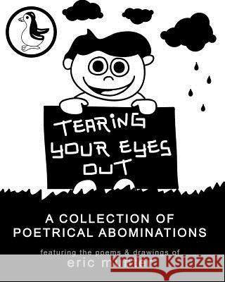 Tearing Your Eyes Out: A Collection of Poetrical Abominations Eric Munter Eric Munter 9781466314108 Createspace - książka