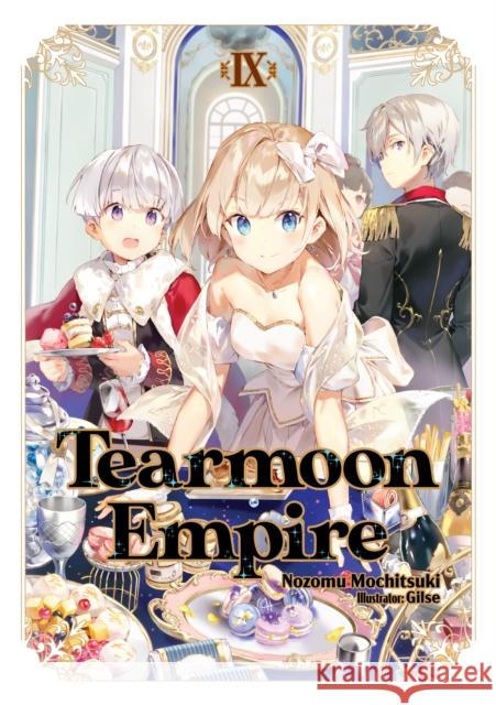 Tearmoon Empire: Volume 9 Nozomu Mochitsuki Gilse                                    David Teng 9781718374485 J-Novel Club - książka