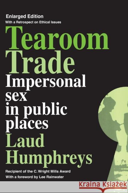 Tearoom Trade: Impersonal Sex in Public Places Humphreys, Laud 9780202302836 Aldine - książka