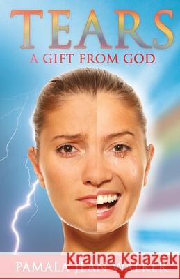 Tears, a Gift from God Pamala Jean Walker 9781637699843 Trilogy Christian Publishing - książka