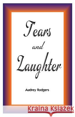 Tears and Laughter Audrey Rodgers 9780982971642 Kaye Productions - książka
