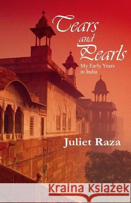 Tears and Pearls: My Early Years in India Juliet Raza 9781975643027 Createspace Independent Publishing Platform - książka