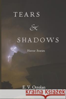 Tears and Shadows: Horror Stories E. V. Ortolan 9786501874777 E. V. Ortolan - książka