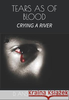 Tears as of Blood: A River of Tears D. Ansgar Nyberg 9781082049279 Independently Published - książka