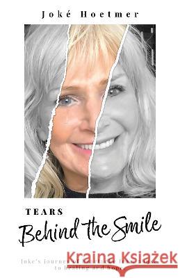 Tear's Behind the Smile: What Happens behind Closed Doors doesn't Define You Joke Hoetmer 9781739207205 Joke Hoetmer - książka