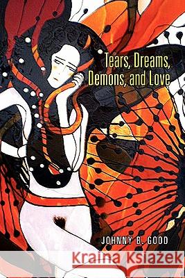 Tears, Dreams, Demons, and Love Johnny B. Good 9781453580011 Xlibris Corporation - książka