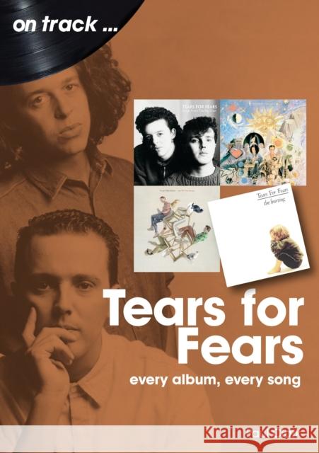 Tears For Fears On Track: Every Album, Every Song Paul Clark 9781789522389 Sonicbond Publishing - książka