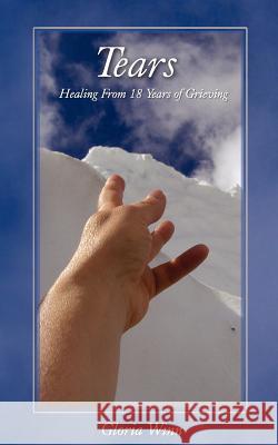 Tears: Healing from 18 years of grieving.... Winn, Gloria 9781466241220 Createspace - książka