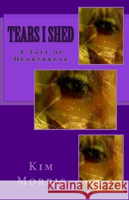 Tears I Shed Kim Morris 9781499319804 Createspace - książka