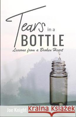 Tears In A Bottle: Lessons From A Broken Heart Joe Knight 9781947153127 Critical Mass Books - książka