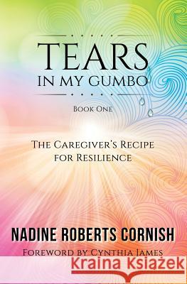 Tears In My Gumbo: The Caregiver's Recipe for Resilience Roberts Cornish, Nadine 9780998069104 Caregiver's Guardian PH - książka