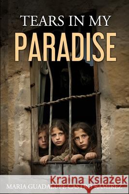 Tears in My Paradise (Chumscrubber) Daniel Gonzalez Menez Maria Guadalupe Castro Ramirez 9781793088161 Independently Published - książka