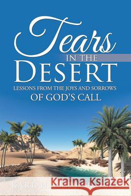 Tears in the Desert: Lessons from the Joys and Sorrows of God's Call Phd Karl H. Heller 9781973602637 WestBow Press - książka