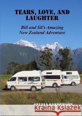 Tears, Love, and Laughter: Bill and Sil's Amazing New Zealand Adventure Sylvia Sanderson 9780244926380 Lulu.com - książka