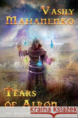 Tears of Alron (The Alchemist #3): LitRPG Series Vasily Mahanenko 9788076191945 Magic Dome Books - książka