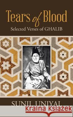 Tears of Blood: Selected Verses of Ghalib Sunil Uniyal 9781482834352 Partridge Publishing (Authorsolutions) - książka