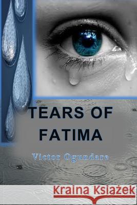 Tears of Fatima MR Victor O. Ogundare 9781484030462 Createspace - książka