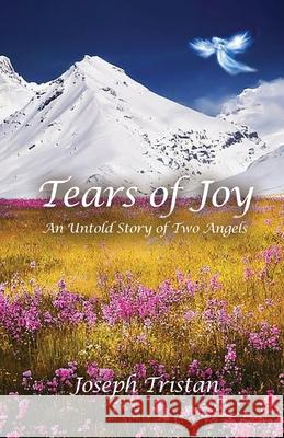 Tears of Joy: An Untold Story of Two Angels Joseph Tristan 9781649572691 Dorrance Publishing Co. - książka