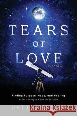 Tears of Love: Finding Purpose, Hope, and Healing After Losing My Son to Suicide Patti Cullen Mandy Cullen Carrie Culle 9781948238557 Pure Earth Press - książka