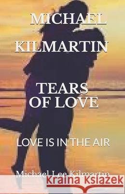 Tears of Love: Second Edition Michael Lee Kilmartin 9781729474082 Independently Published - książka