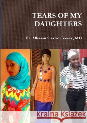 Tears of My Daughters Dr Alhasan Sisawo Ceesay, MD 9781910117460 Lulu Press - książka