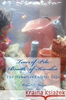 Tears of Pele, Breath of Kanaloa: The Hawaiian Knights Saga Michael E. Hedges Sir Jonathan Michael Swiggin 9781489572073 Createspace - książka