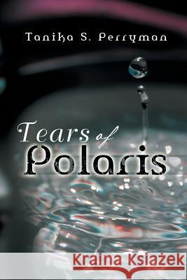 Tears of Polaris Tanika S. Perryman 9781479702541 Xlibris Corporation - książka