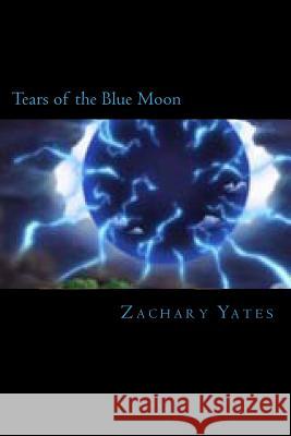 Tears of the Blue Moon MR Zachary Matthew Yates 9781481144599 Createspace - książka