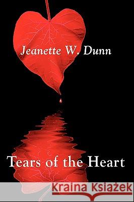 Tears of the Heart Jeanette W. Dunn 9781438941806 AUTHORHOUSE - książka
