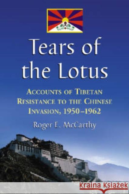 Tears of the Lotus: Accounts of Tibetan Resistance to the Chinese Invasion, 1950-1962 McCarthy, Roger E. 9780786428472 McFarland & Company - książka