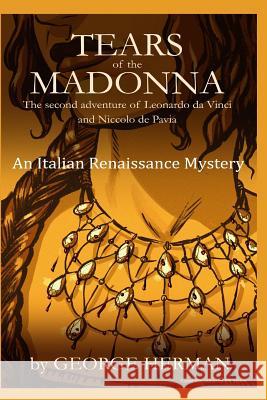 Tears of the Madonna: An Italian Renaissance Mystery MR George Adam Herman Kit Seaton 9781539425229 Createspace Independent Publishing Platform - książka
