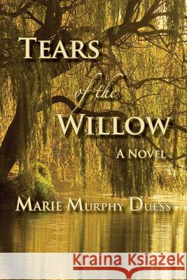 Tears of the Willow Marie Murphy Duess 9780615761367 Waterfall Publishing - książka