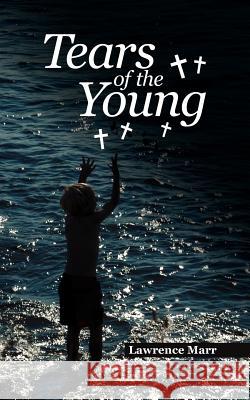Tears of the Young Lawrence Marr 9781434321541 Authorhouse UK - książka