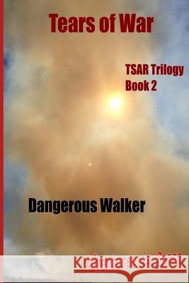 Tears of War: The TSAR Trilogy Walker, Dangeorus 9781512150988 Createspace - książka