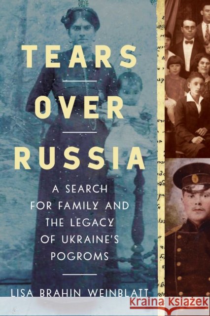 Tears Over Russia: A Search for Family and the Legacy of Ukraine's Pogroms Lisa Brahin 9781639361670 Pegasus Books - książka