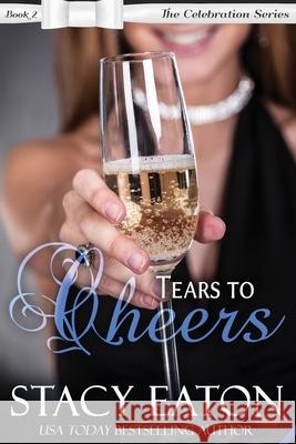Tears to Cheers: The Celebration Series, Book 2 Stacy Eaton 9781537775920 Createspace Independent Publishing Platform - książka