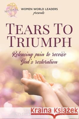 Tears to Triumph: Releasing pain to receive God's Restoration Kimberly Ann Hobbs 9781734179705 Laboo Publishing Enterprise, LLC - książka