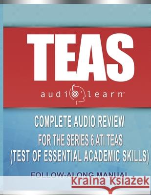 TEAS AudioLearn: Complete Audio Review For The ATI TEAS (Test of Essential Academic Skills) Audiolearn Content Team 9781675380437 Independently Published - książka