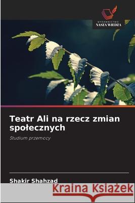 Teatr Ali na rzecz zmian spolecznych Shahzad, Shakir 9786208777371 Wydawnictwo Nasza Wiedza - książka