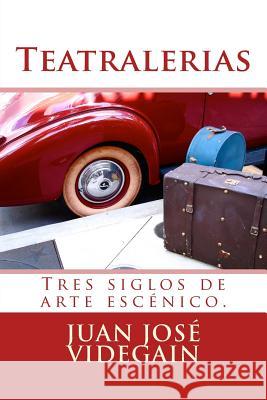 Teatralerias: Tres siglos de arte en las sagas artísticas españolas. Juan José Videgain 9781724872289 Createspace Independent Publishing Platform - książka
