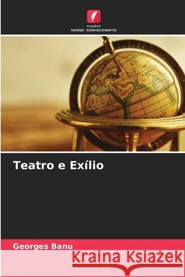 Teatro e Exílio Georges Banu 9786204126142 Edicoes Nosso Conhecimento - książka