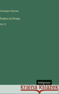 Teatro in Prosa: Vol. II Giuseppe Giacosa 9783566100483 Antigonos Verlag - książka