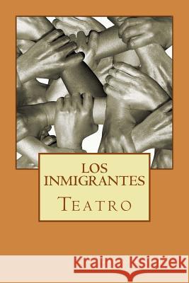 Teatro: Los inmigrantes Cabrera, Eduardo 9781548834135 Createspace Independent Publishing Platform - książka