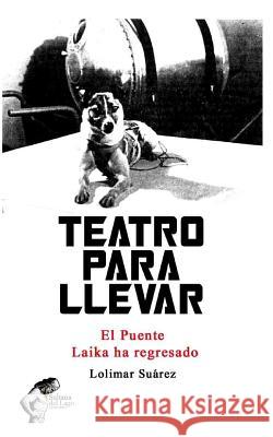 Teatro Para Llevar: El Puente / Laika Ha Regresado Luis Peroz Lolimar Suarez 9781980715511 Independently Published - książka